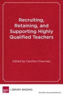 Recruiting, Retaining, And Supporting Highly Qualified Teachers edito da Harvard Educational Publishing Group