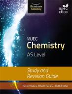 WJEC Chemistry for AS: Study and Revision Guide di Peter Blake, Elfed Charles, Kathryn Foster edito da Illuminate Publishing