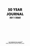 50 Year Journal 2011-2060 Deluxe edito da Productive Luddite