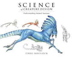 Principles of Creature Design: From the Actual to the Real and Imagined di Terryl Whitlatch edito da Design Studio Press