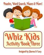 Whiz Kids Activity Book Three di Sharon A. Lavy edito da Story and Logic Media Group
