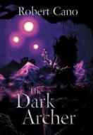 The Dark Archer di Robert Cano edito da LIGHTNING SOURCE INC