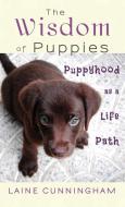 The Wisdom of Puppies di Laine Cunningham edito da Sun Dogs Creations
