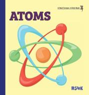 Atoms (hardcover) di Rebecca Keller Ph. D. edito da Real Science-4-Kids