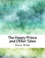 The Happy Prince and Other Tales di Oscar Wilde edito da Createspace Independent Publishing Platform