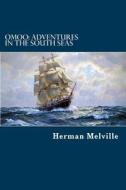 Omoo: Adventures in the South Seas di Herman Melville edito da Createspace Independent Publishing Platform
