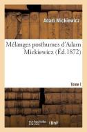 Mï¿½langes Posthumes d'Adam Mickiewicz. T. I. 1. Drames Polonais di Mickiewicz-A edito da Hachette Livre - Bnf