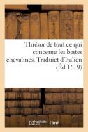 Thr sor de Tout Ce Qui Concerne Les Bestes Chevalines. Traduict d'Italien di Chez Pierre Rigaud edito da Hachette Livre - BNF