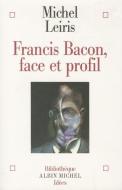 Francis Bacon, Face Et Profil di Michel Leiris edito da ALBIN MICHEL