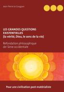 Les grandes questions existentielles (la vérité, Dieu, le sens de la vie) di Jean-Pierre Le Gouguec edito da Books on Demand