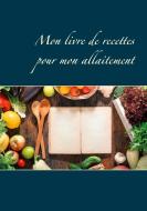 Mon livre de recettes pour mon allaitement di Cédric Menard edito da Books on Demand