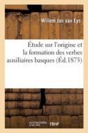 Etude Sur L'origine Et La Formation Des Verbes Auxiliaires Basques di Eys-W J edito da Hachette Livre - BNF