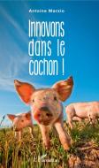 Innovons dans le cochon ! di Antoine Marzio edito da Editions L'Harmattan