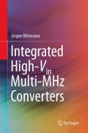 Integrated High-Vin Multi-MHz Converters di Jürgen Wittmann edito da Springer International Publishing