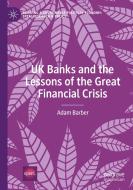 UK Banks And The Lessons Of The Great Financial Crisis di Adam Barber edito da Springer Nature Switzerland AG