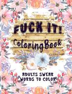 FUCK IT COLORING BOOK: A SWEAR WORD COLO di MARGO BLACKMORE edito da LIGHTNING SOURCE UK LTD