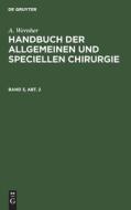 Handbuch der allgemeinen und speciellen Chirurgie, Band 3, Abt. 2, Handbuch der allgemeinen und speciellen Chirurgie Band 3, Abt. 2 di A. Wernher edito da De Gruyter