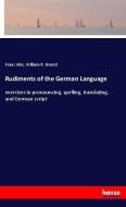 Rudiments of the German Language di Franz Ahn, William R. Hearst edito da hansebooks