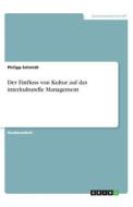 Der Einfluss von Kultur auf das interkulturelle Management di Philipp Schmidt edito da GRIN Verlag