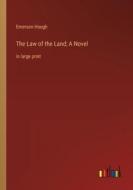 The Law of the Land; A Novel di Emerson Hough edito da Outlook Verlag