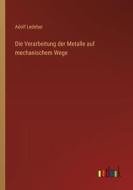 Die Verarbeitung der Metalle auf mechanischem Wege di Adolf Ledebur edito da Outlook Verlag