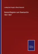 General-Register zum Staatsarchiv 1861-1867 di Ludwig Karl Aegidi, Alfred Klauhold edito da Salzwasser-Verlag