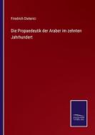 Die Propaedeutik der Araber im zehnten Jahrhundert di Friedrich Dieterici edito da Salzwasser-Verlag