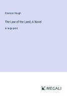 The Law of the Land; A Novel di Emerson Hough edito da Megali Verlag