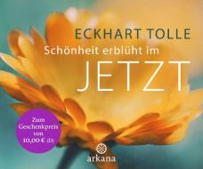 Schönheit erblüht im Jetzt di Eckhart Tolle edito da ARKANA Verlag