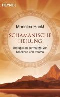 Schamanische Heilung di Monnica Hackl edito da Heyne Taschenbuch