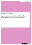 Agrarstrukturen In Niederschlesien Bzw. Polen Im Kontext Der Transformation di Johannes Ohnmacht edito da Grin Publishing