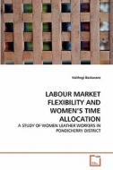 LABOUR MARKET FLEXIBILITY AND WOMEN'S TIME ALLOCATION di Vaithegi Baskarane edito da VDM Verlag