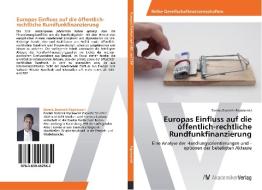 Europas Einfluss auf die öffentlich-rechtliche Rundfunkfinanzierung di Dennis Dominik Papirowski edito da AV Akademikerverlag