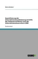 Quantifizierung der Unternehmensteuerbelastung mit Hilfe des Teilsteuerverfahrens nach der Unternehmenssteuerreform 2008 di Marius Rombach edito da GRIN Publishing
