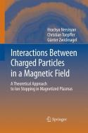 Interactions Between Charged Particles in a Magnetic Field di Institute Radiophysics, Christian Toepffer, Günter Zwicknagel edito da Springer Berlin Heidelberg