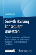 Growth Hacking - konsequent umsetzen di Lukas Gassner edito da Springer-Verlag GmbH