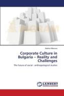 Corporate Culture in Bulgaria - Reality and Challenges di Adelina Milanova edito da LAP Lambert Academic Publishing
