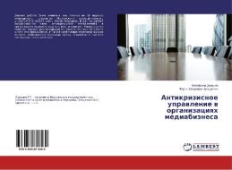 Antikrizisnoe upravlenie v organizaciyah mediabiznesa di Ekaterina Dumkina, Boris Zaharovich Zel'dovich edito da LAP Lambert Academic Publishing