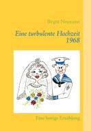 Eine turbulente Hochzeit 1968 di Birgitt Neumann edito da Books on Demand