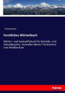 Forstliches Wörterbuch di Anonymous edito da hansebooks