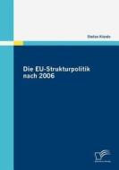 Die EU-Strukturpolitik nach 2006 di Stefan Kienle edito da Diplomica Verlag