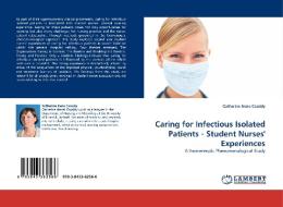 Caring for Infectious Isolated Patients - Student Nurses' Experiences di Catherine Irene Cassidy edito da LAP Lambert Academic Publishing