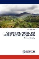 Government, Politics, and Election Laws in Bangladesh di Md. Abdul Alim edito da LAP Lambert Academic Publishing