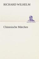 Chinesische Märchen di Richard Wilhelm edito da TREDITION CLASSICS