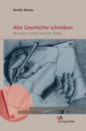 Alte Geschichte Schreiben di Neville Morley, Uwe Walter edito da Verlag-Antike