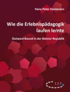 Wie die Erlebnispädagogik laufen lernte di Hans-Peter Heekerens edito da ZKS Verlag