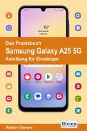 Das Praxisbuch Samsung Galaxy A25 5G - Anleitung für Einsteiger di Rainer Gievers edito da Gicom