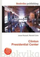 Clinton Presidential Center di Jesse Russell, Ronald Cohn edito da Book On Demand Ltd.