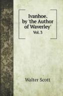 Ivanhoe. by 'the Author of Waverley' di Scott Walter edito da Book on Demand Ltd.