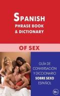 Spanish Phrase Book & Dictionary of Sex: Guia de Conversacion Ydiccionario Sobre Sexo Espanol di Dmitrij V. Sabli, Garsija K. H. Porras edito da Zhivoj Jazyk